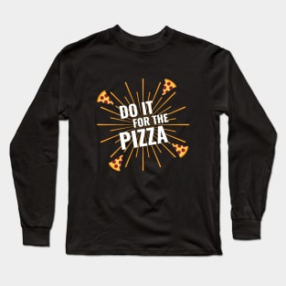 Do It For The Pizza Long Sleeve T-Shirt